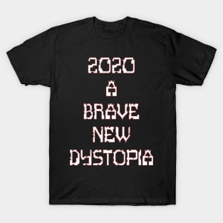 2020, A Brave New Dystopia T-Shirt